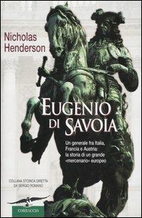 Eugenio di Savoia - Nicholas Henderson - Libro Corbaccio 2005, Collana storica | Libraccio.it