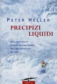Precipizi liquidi. Sette uomini sfidano le rapide nelle gole più nascoste del Tibet - Peter Heller - Libro Corbaccio 2005, Exploits | Libraccio.it