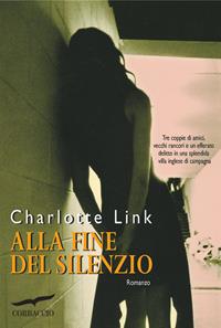 Alla fine del silenzio - Charlotte Link - Libro Corbaccio 2004, Romanzi | Libraccio.it