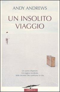 Un insolito viaggio - Andy Andrews - Libro Corbaccio 2004, New age | Libraccio.it