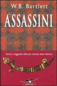 Gli Assassini - W. B. Bartlett - Libro Corbaccio 2004, Profezie | Libraccio.it