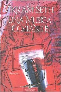 Una musica costante - Vikram Seth - Libro Corbaccio 2004, Scrittori di tutto il mondo | Libraccio.it