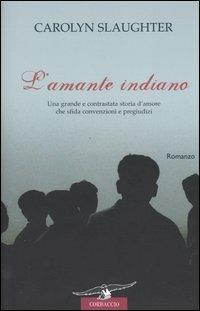 L'amante indiano - Carolyn Slaughter - Libro Corbaccio 2005, Romance | Libraccio.it