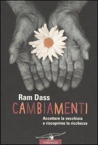 Cambiamenti. Accettare la vecchiaia e riscoprirne la ricchezza - Ram Dass - Libro Corbaccio 2005, Saggi | Libraccio.it