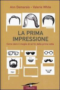 La prima impressione. Come dare il meglio di sé fin dalla prima volta - Ann Demarais, Valerie White - Libro Corbaccio 2004, Saggi | Libraccio.it