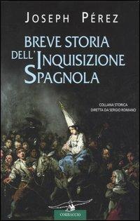Breve storia dell'inquisizione spagnola - Joseph Pérez - Libro Corbaccio 2006, Collana storica | Libraccio.it