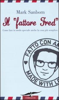 Copertina di Il «fattore Fred». Come fare in modo speciale anche la cosa più semplice