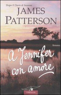 A Jennifer con amore - James Patterson - Libro Corbaccio 2004, Romance | Libraccio.it