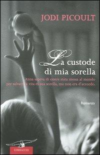 La custode di mia sorella - Jodi Picoult - Libro Corbaccio 2005, Romance | Libraccio.it