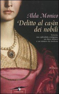 Delitto al casìn dei nobili - Alda Monico - Libro Corbaccio 2005, Narratori Corbaccio | Libraccio.it