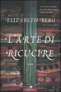 L' arte di ricucire - Elizabeth Berg - Libro Corbaccio 2006, Romance | Libraccio.it