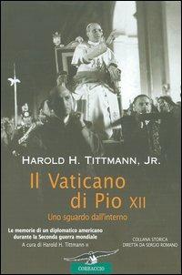 Il Vaticano di Pio XII. Uno sguardo dall'interno - Harold H. jr. Tittmann - Libro Corbaccio 2005, Collana storica | Libraccio.it