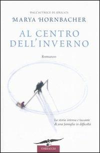 Al centro dell'inverno - Marya Hornbacher - Libro Corbaccio 2006, Romance | Libraccio.it