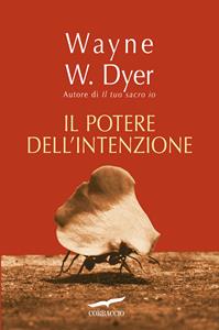 Il potere dell'intenzione - Wayne W. Dyer - Libro Corbaccio 2005, Varia | Libraccio.it