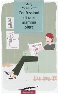 Confessioni di una mamma pigra - Muffy Mead-Ferro - Libro Corbaccio 2005, Varia | Libraccio.it
