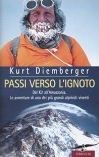 Passi verso l'ignoto. Dal K2 all'Amazzonia. Le avventure di uno dei più grandi alpinisti viventi - Kurt Diemberger - Libro Corbaccio 2005, Exploits | Libraccio.it