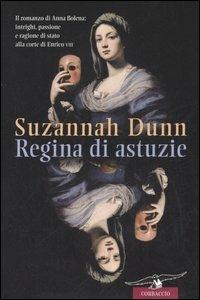 Regina di astuzie - Suzannah Dunn - Libro Corbaccio 2006, Narratori Corbaccio | Libraccio.it