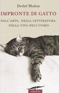 Impronte di gatto. Nell'arte, nella letteratura, nella vita dell'uomo - Detlef Bluhm - Libro Corbaccio 2006, Saggi | Libraccio.it