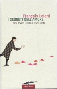 I segreti dell'amore. Una favola tenera e illuminante - François Lelord - Libro Corbaccio 2006, Narratori Corbaccio | Libraccio.it