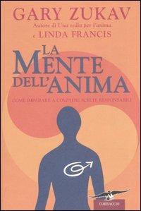 La mente dell'anima. Come imparare a compiere scelte responsabili - Gary Zukav, Linda Francis - Libro Corbaccio 2006, I libri del benessere | Libraccio.it