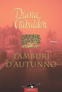 Tamburi d'autunno - Diana Gabaldon - Libro Corbaccio 2006, Romance | Libraccio.it