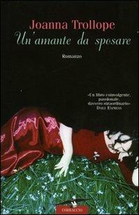 Un' amante da sposare - Joanna Trollope - Libro Corbaccio 2007, Romance | Libraccio.it