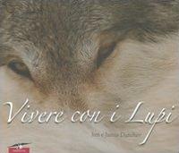 Vivere con i lupi. Ediz. illustrata - Jamie Dutcher, Jim Dutcher - Libro Corbaccio 2006, Exploits | Libraccio.it
