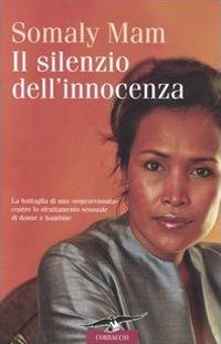 Il silenzio dell'innocenza - Somaly Mam - Libro Corbaccio 2006, Saggi | Libraccio.it