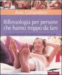 Riflessologia per persone che hanno troppo da fare. Una terapia naturale da applicare ovunque voi siate. Ediz. illustrata - Ann Gillanders - Libro Corbaccio 2006 | Libraccio.it