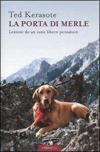La porta di Merle. Lezioni da un cane libero pensatore - Ted Kerasote - Libro Corbaccio 2007 | Libraccio.it
