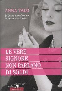 Le vere signore non parlano di soldi - Anna Talò - Libro Corbaccio 2007 | Libraccio.it