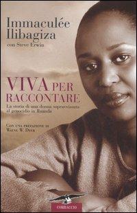Viva per raccontare - Immaculée Ilibagiza, Steve Erwin - Libro Corbaccio 2007, Dalla parte delle donne | Libraccio.it