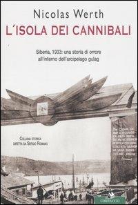 L' isola dei cannibali. Siberia, 1933: una storia di orrore all'interno dell'arcipelago gulag - Nicolas Werth - Libro Corbaccio 2007, Collana storica | Libraccio.it