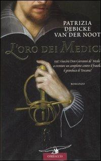 L' oro dei Medici - Patrizia Debicke Van der Noot - Libro Corbaccio 2007, Narratori Corbaccio | Libraccio.it