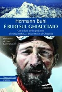 È buio sul ghiacciaio. Con i diari delle spedizioni al Nanga Parbat, al Broad Peak e al Chogolisa - Hermann Buhl - Libro Corbaccio 2007, Exploits | Libraccio.it
