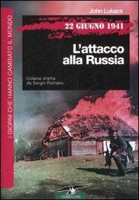 22 giugno 1941. L'attacco alla Russia - John Lukács - Libro Corbaccio 2008, I giorni che hanno cambiato il mondo | Libraccio.it