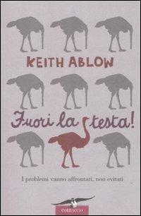 Fuori la testa! - Keith Ablow - Libro Corbaccio 2009, I libri del benessere | Libraccio.it