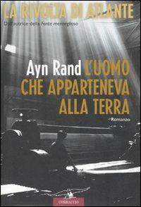 L' uomo che apparteneva alla terra. La rivolta di Atlante. Vol. 2 - Ayn Rand - Libro Corbaccio 2007, Romance | Libraccio.it