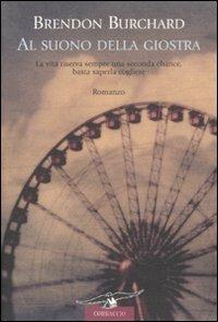 Al suono della giostra - Brendon Burchard - Libro Corbaccio 2007, New age | Libraccio.it
