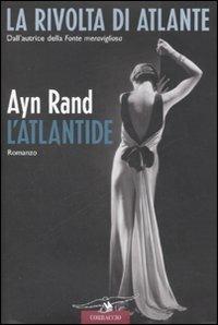 L' Atlantide. La rivolta di Atlante. Vol. 3 - Ayn Rand - Libro Corbaccio 2007, Romance | Libraccio.it