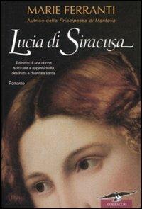 Lucia di Siracusa - Marie Ferranti - Libro Corbaccio 2008, Narratori Corbaccio | Libraccio.it