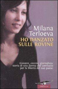 Ho danzato sulle rovine - Milana Terloeva - Libro Corbaccio 2008 | Libraccio.it