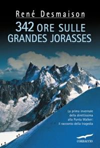 342 ore sulle Grandes Jorasses - René Desmaison - Libro Corbaccio 2007, Exploits | Libraccio.it