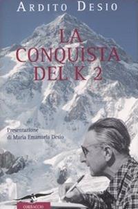 La conquista del K2 - Ardito Desio - Libro Corbaccio 2008, Exploits | Libraccio.it