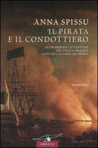 Il pirata e il condottiero - Anna Spissu - Libro Corbaccio 2008, Narratori Corbaccio | Libraccio.it