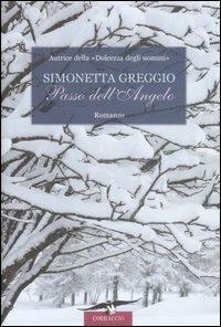 Passo dell'Angelo - Simonetta Greggio - Libro Corbaccio 2008, Romance | Libraccio.it