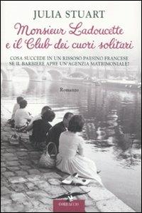 Monsieur Ladoucette e il Club dei cuori solitari - Julia Stuart - Libro Corbaccio 2008, Romance | Libraccio.it