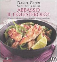 Abbasso il colesterolo! Ediz. illustrata - Daniel Green, Catherine Collins - Libro Corbaccio 2008, I libri del benessere | Libraccio.it