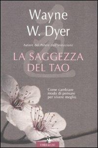 La saggezza del tao. Come cambiare modo di pensare per vivere meglio - Wayne W. Dyer - Libro Corbaccio 2008 | Libraccio.it