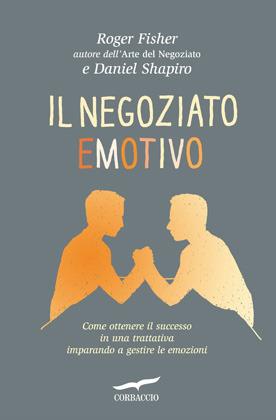 Il negoziato emotivo - Roger Fisher, Daniel Shapiro - Libro Corbaccio 2012, I libri del benessere | Libraccio.it